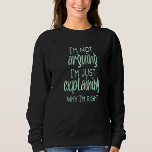 Ich streite nicht, ich erkläre nur, warum ich rech sweatshirt