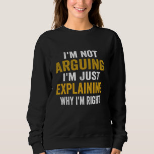 Ich streite nicht, ich erkläre nur, warum ich rech sweatshirt