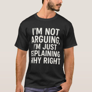 Ich Streite Nicht, Ich Erkläre Nur, Warum Ich Rech T-Shirt