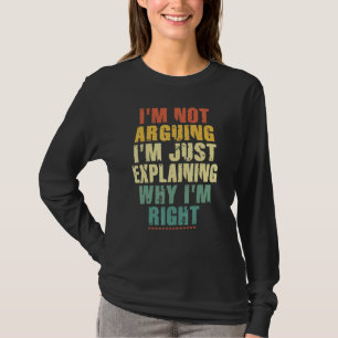 Ich streite nicht, ich erkläre nur, warum ich rech T-Shirt