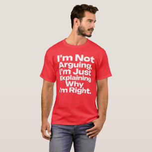 Ich Streite Nicht, Ich Erkläre Nur, Warum Ich Rech T-Shirt