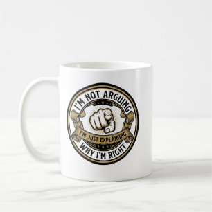 Ich Streite Nicht, Ich Erkläre Nur Warum Ich Recht Kaffeetasse