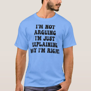 Ich Streite Nicht Ich Erkläre Nur Warum Ich Recht T-Shirt