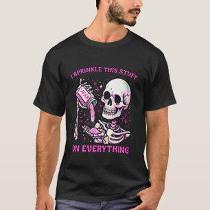 Ich Streue Dies Auf Alles Salzige Zitat Skelett T-Shirt