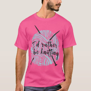 Ich stricke lieber lustige Stricknadeln T-Shirt