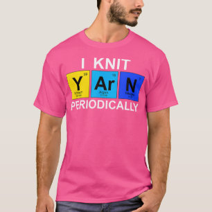 Ich stricke Wolle periodisch	 - Lustiges Strick-T- T-Shirt