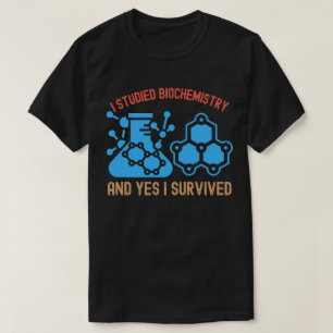 Ich studierte Biochemie und ja, ich habe überlebt T-Shirt