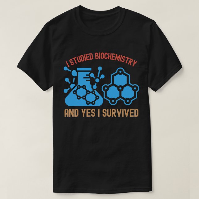 Ich studierte Biochemie und ja, ich überlebte T-Shirt (Design vorne)