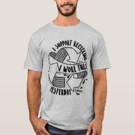 "Ich stütze das Recyceln. Ich trug dieses gestern T-Shirt