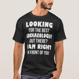 Ich suche den besten Archäologen dort draußen T-Shirt