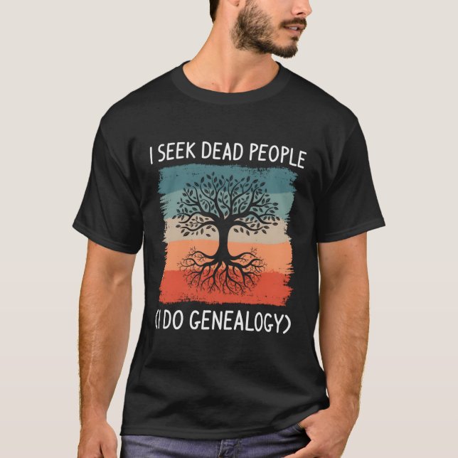 Ich suche tote Menschen, die ich als Genealogin tä T-Shirt (Vorderseite)