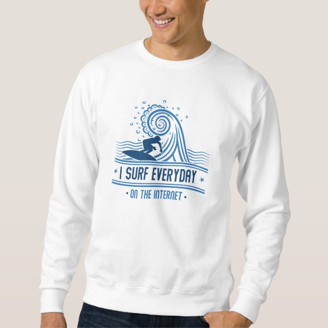 Ich surfe jeden Tag im Internet Sweatshirt (Vorderseite)