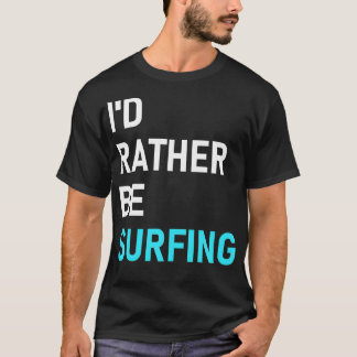 Ich surfe lieber, als zu surfen T-Shirt