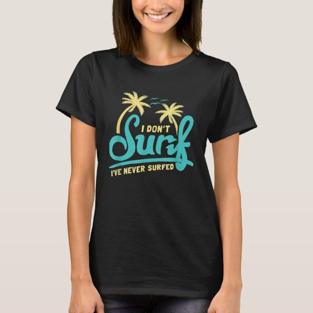 Ich surfe nicht ich habe nie überlebt Meme Surfen  T-Shirt (Vorderseite)