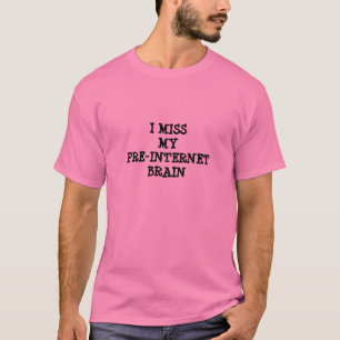 "Ich T - Shirt Fräuleins My Vor-Internet Brain"