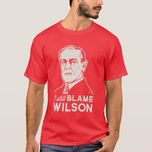 Ich tadele noch Woodrow Wilson T-Shirt