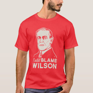 Ich tadele noch Woodrow Wilson T-Shirt