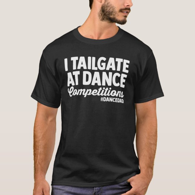 Ich tailgate bei Tanzwettbewerben Tanz Vater Vathe T-Shirt (Vorderseite)