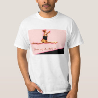 Ich tanze das sein cuz, was ich tue T-Shirt
