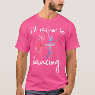 Ich tanze lieber Ballett Tänzer T-Shirt