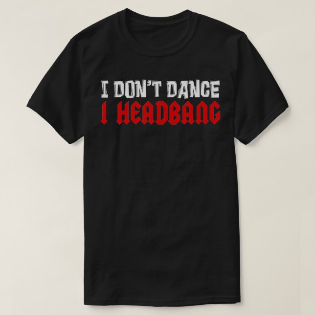 Ich tanze nicht, dass ich Headbang Rock Music Fan T-Shirt (Design vorne)