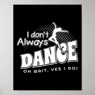 Ich tanze nicht immer Oh Moment, ich tue es Poster