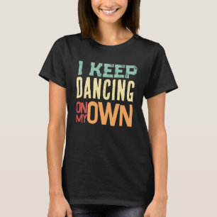 Ich tanze weiterhin alleine Retro mehrfarbig T-Shirt