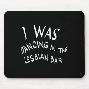 Ich tanzte im lesbischen Bar Funny Lgbt Mousepad