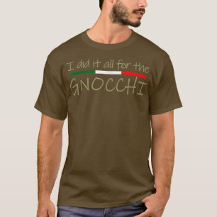 Ich tat alles für den italienischen Gnocchi-Feinsc T-Shirt