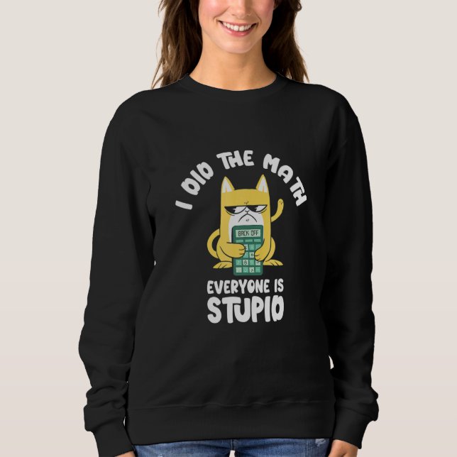 Ich tat die Mathe-Katze-Kätzchen-Miau-Mathe-Lehrer Sweatshirt (Vorderseite)