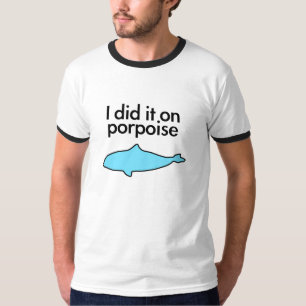 Ich tat es auf Tümmler T-Shirt