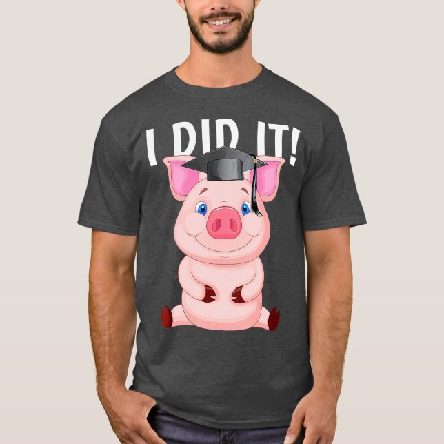 Ich tat es, indem ich Schwein mit Graduierungskapp T-Shirt (Vorderseite)