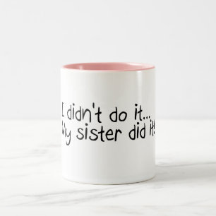 Ich tat es nicht, das meine Schwester es tat Zweifarbige Tasse