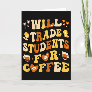 Ich tausche meine Schüler gegen Kaffee Lehrer Vale Karte