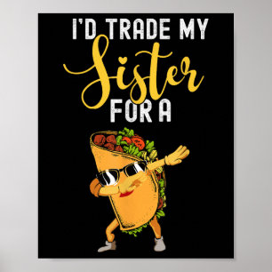 Ich tausche meine Schwester ein Taco-Shirt gegen K Poster