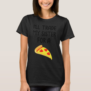 Ich tausche meine Schwester gegen eine Pizza Süße  T-Shirt