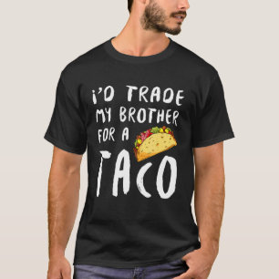 Ich tausche meinen Bruder gegen einen Taco T-Shirt
