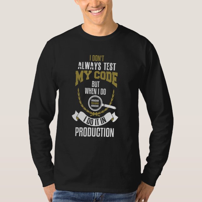 Ich teste meinen Code nicht immer, aber wenn ich e T-Shirt (Vorderseite)