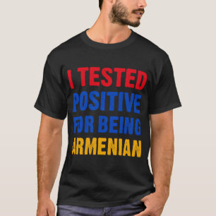 Ich testete positiv, armenisch-armenisch zu sein T-Shirt
