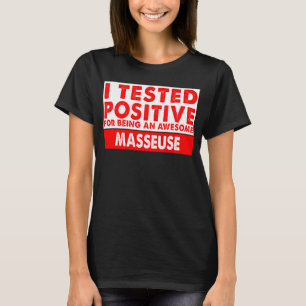 Ich testete positiv, eine Phantastische Masseuse z T-Shirt