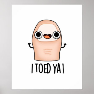 Ich Toed Ya Niedlich Big Toe Pun Poster