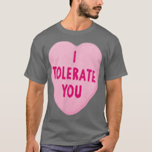 ICH TOLERATE YOUValentine's Day T-Shirt