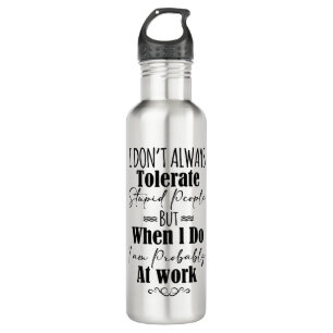 Ich toleriere bei der Arbeit nicht immer junge Leu Edelstahlflasche