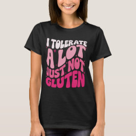Ich toleriere eine Menge Dinge, aber kein Gluten T-Shirt
