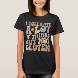 Ich toleriere eine Menge Dinge, aber kein Gluten T-Shirt
