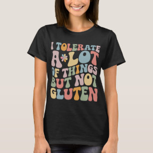 Ich toleriere eine Menge Dinge, aber kein Gluten T-Shirt