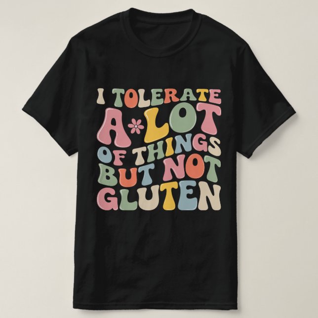 Ich toleriere eine Menge Dinge, aber kein Gluten T-Shirt (Design vorne)