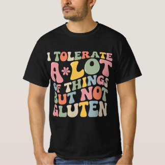 Ich toleriere eine Menge Dinge, aber kein Gluten T-Shirt
