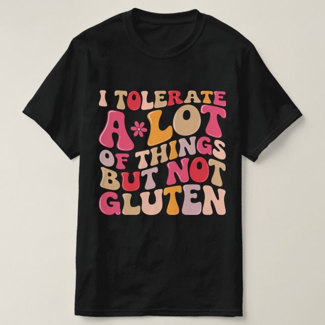 Ich toleriere eine Menge Dinge, aber kein Gluten T-Shirt (Design vorne)