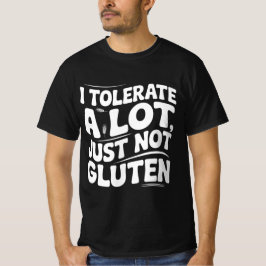 Ich toleriere eine Menge Dinge, aber kein Gluten T-Shirt